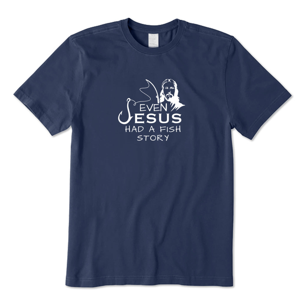 Even Jesus Had A Fish Story T-Shirt