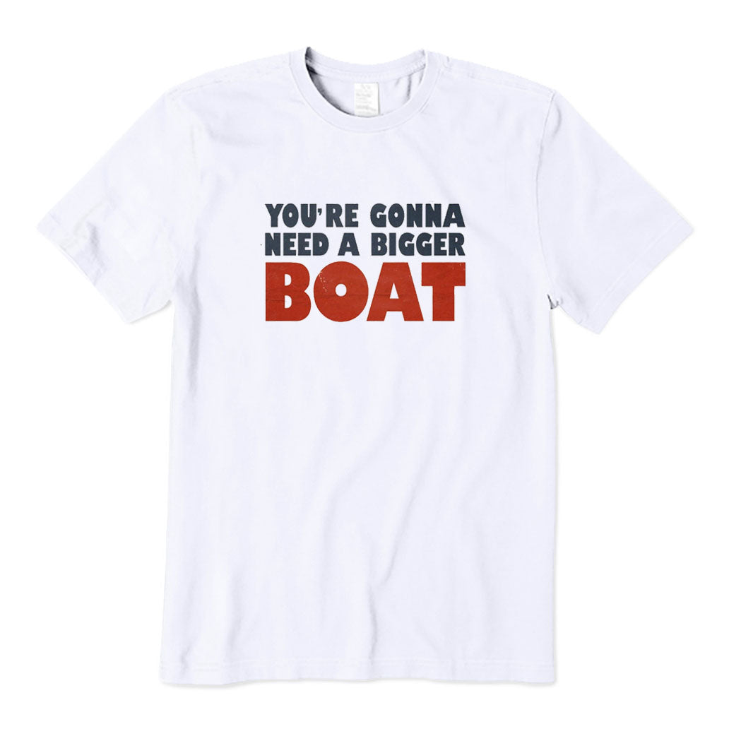 You're Gonna Need A Bigger Boat T-Shirt