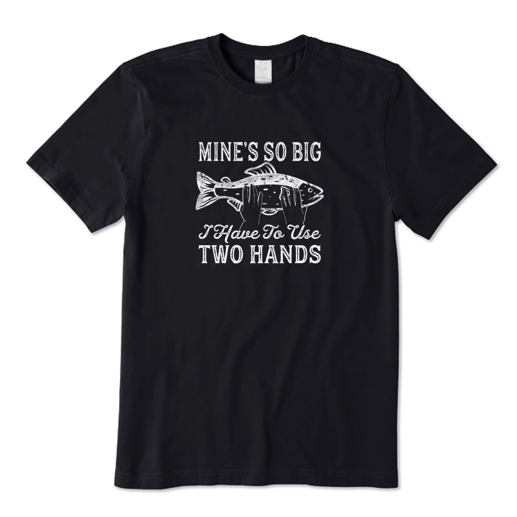 Mines So Big Use Two Hands T-Shirt