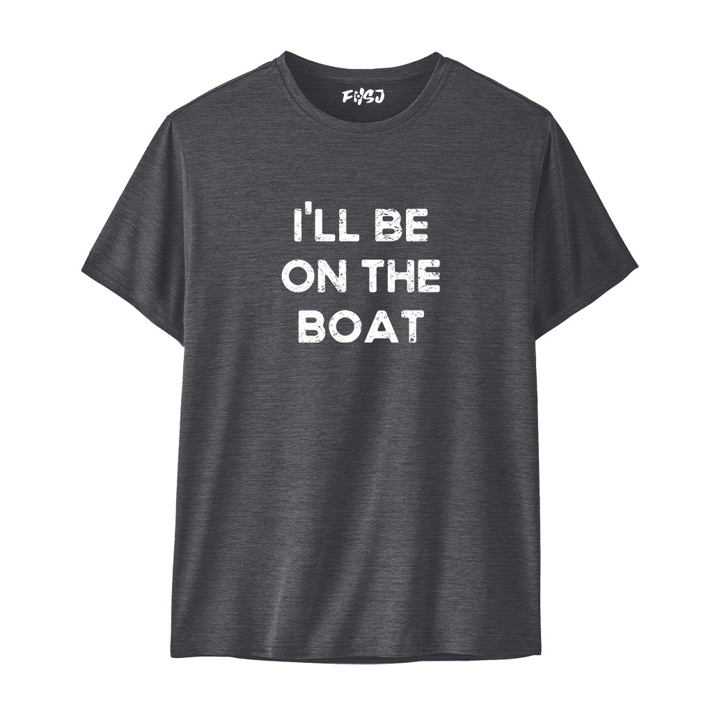 I'll Be On The Boat Performance T-Shirt