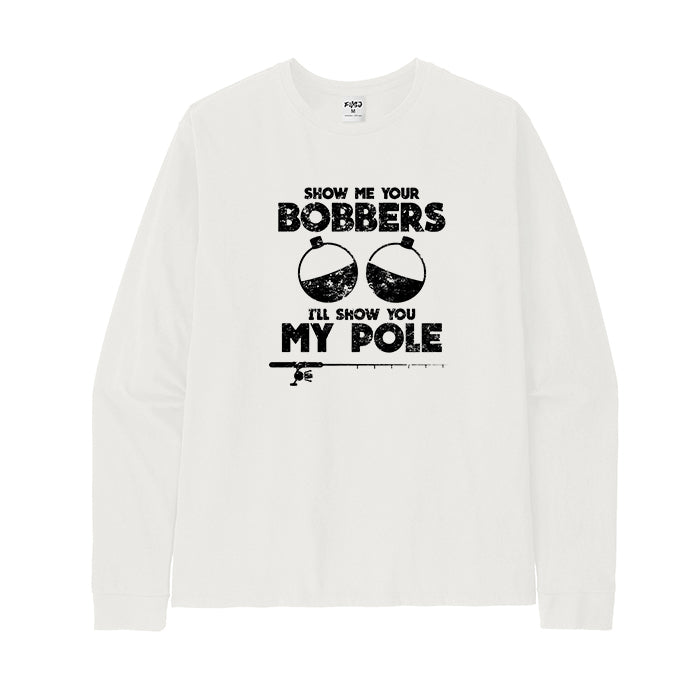 SHOW ME YOUR BOBBERS Long Sleeve T-Shirt