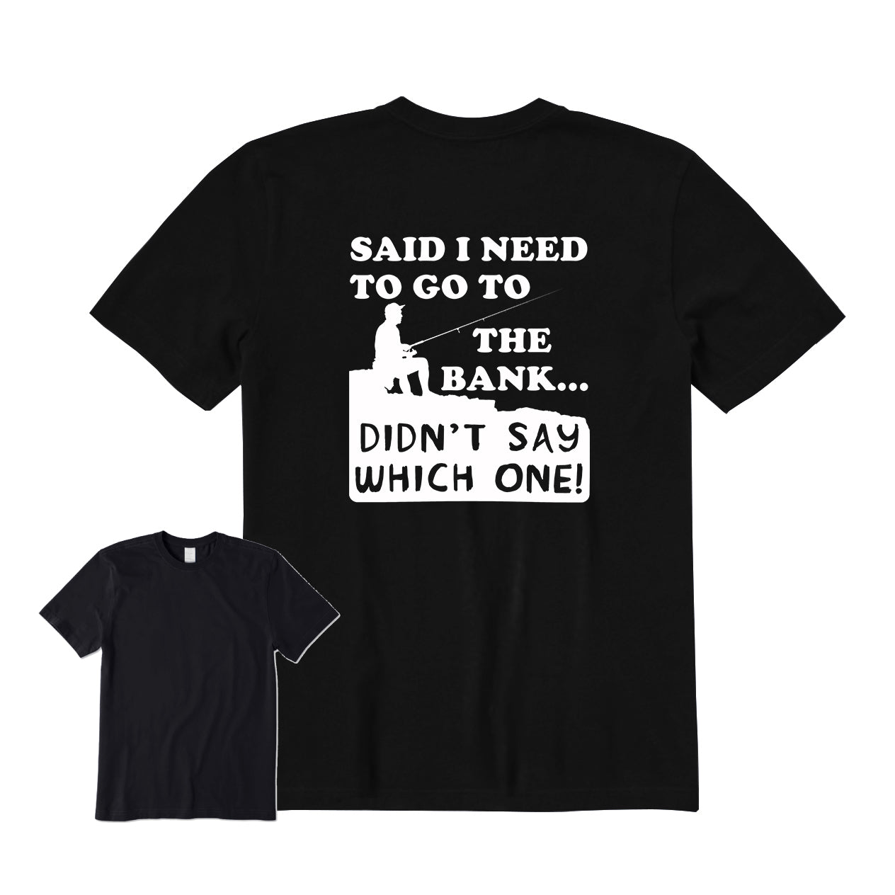 Said I Need To Go To The Bank Back Graphic T-Shirt