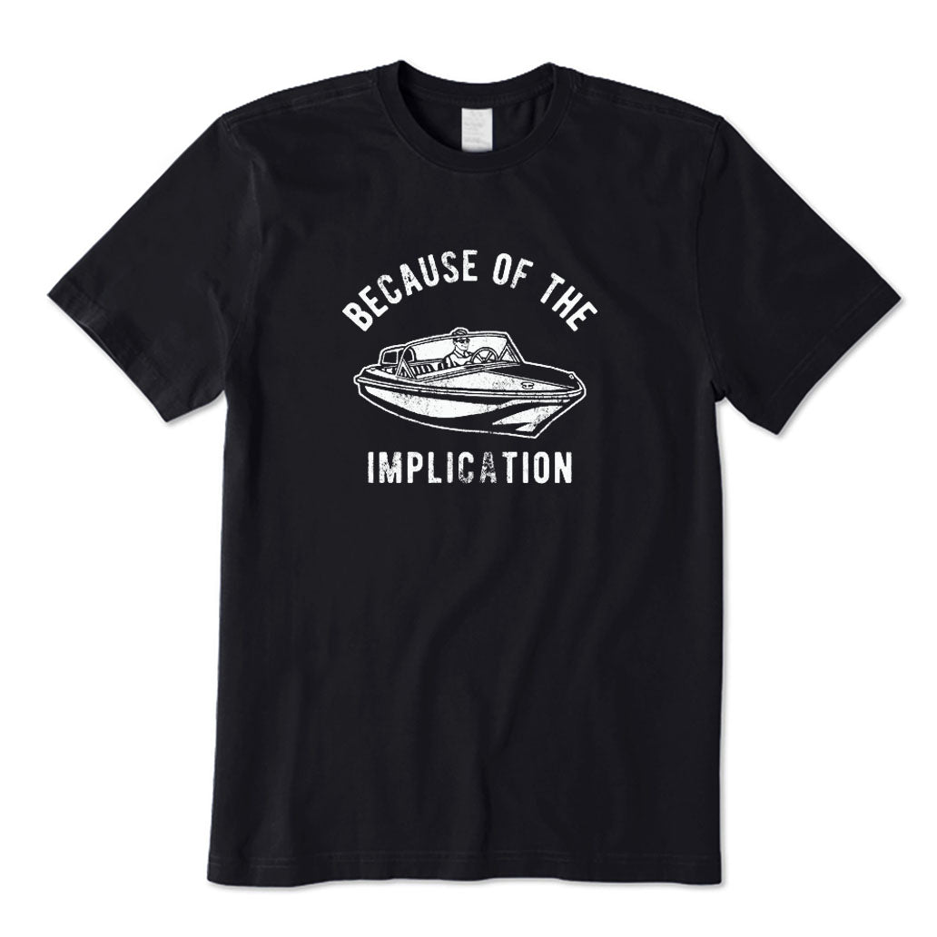 Because of The Implication T-Shirt