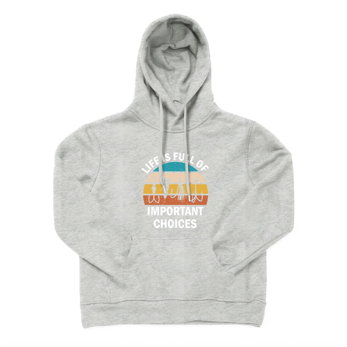 Life Is Full Of Important Choices Hoodie