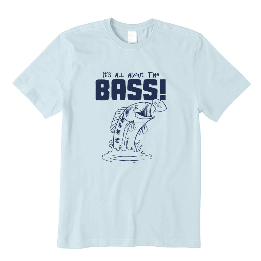 It's All about The Bass! T-Shirt