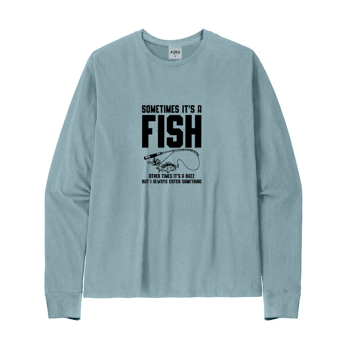 I ALWAYS CATCH SOMETHING Long Sleeve T-Shirt