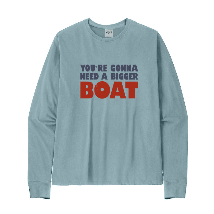 You're Gonna Need A Bigger Boat Long Sleeve T-Shirt