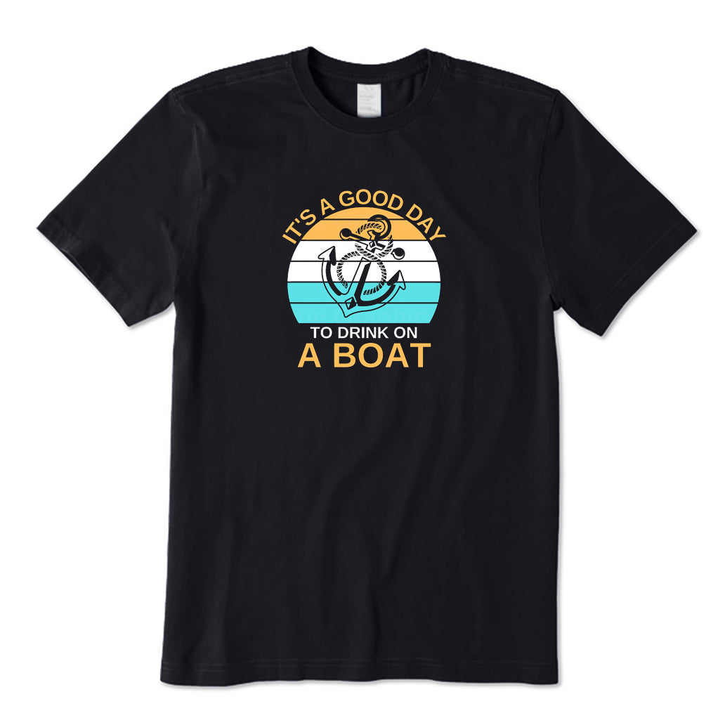 It's A Good Day To Drink on A Boat T-Shirt