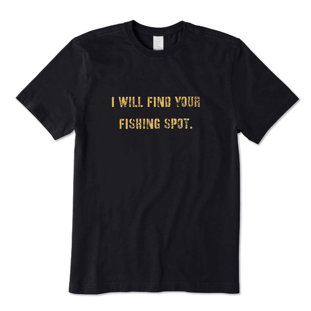 I Will Find Your Fishing Spot T-Shirt