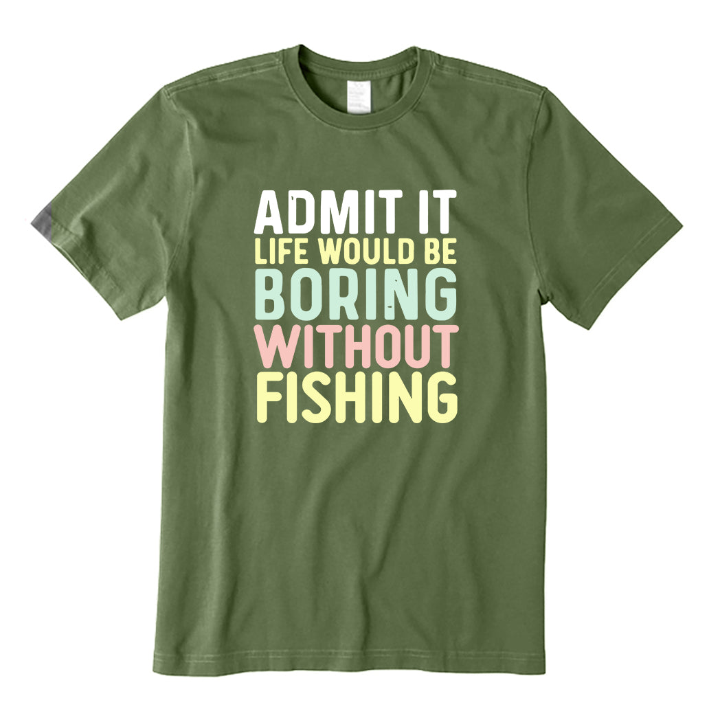 Life Would Be Boring Without Fishing T-Shirt