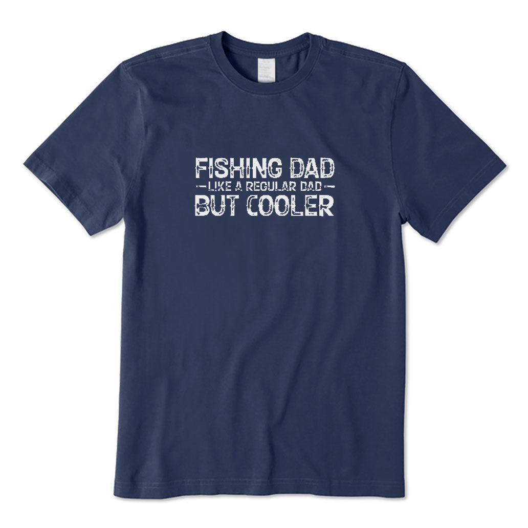 Fishing Dad Like A Regular Dad But Cooler T-Shirt