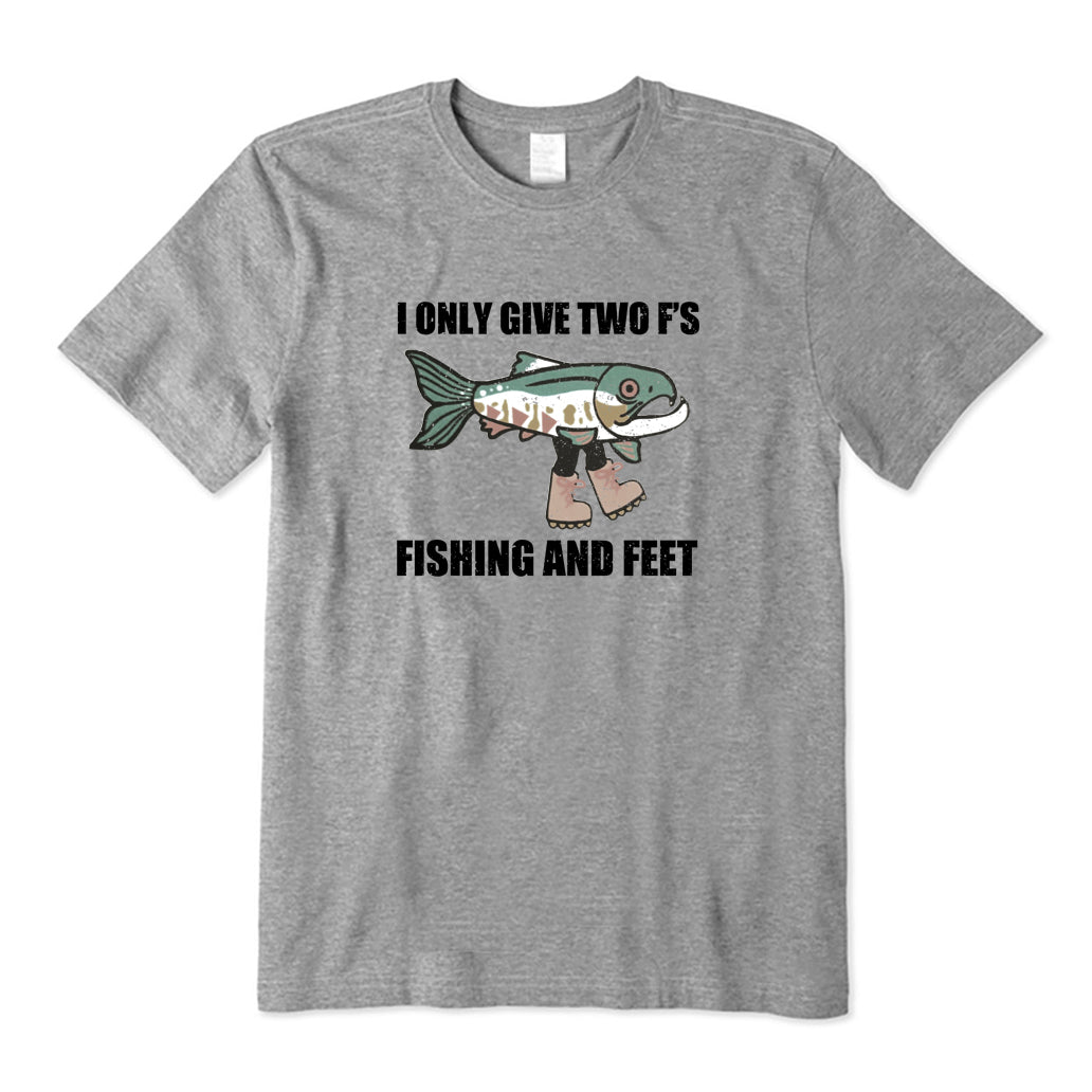 I Only Give Two F'S Fishing and Feet T-Shirt