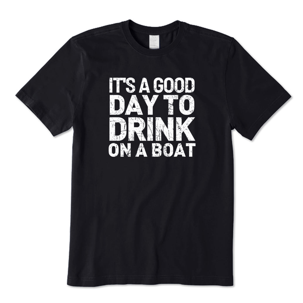 It's A Good Day To Drink On A Boat T-Shirt