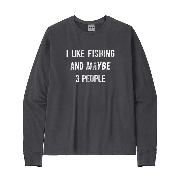 I LIKE FISHING AND MAYBE 3 PEOPLE Long Sleeve T-Shirt