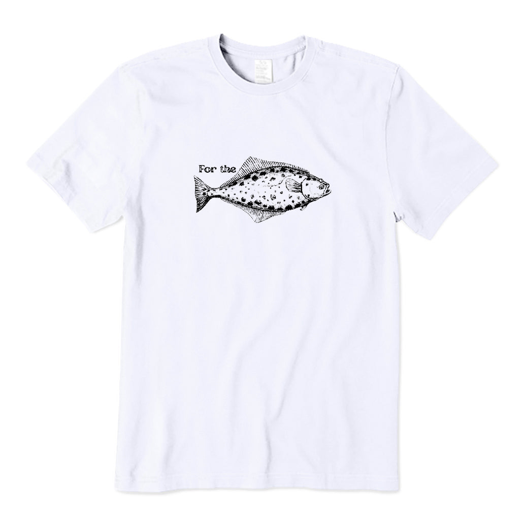 For The Halibut Fish T-Shirt