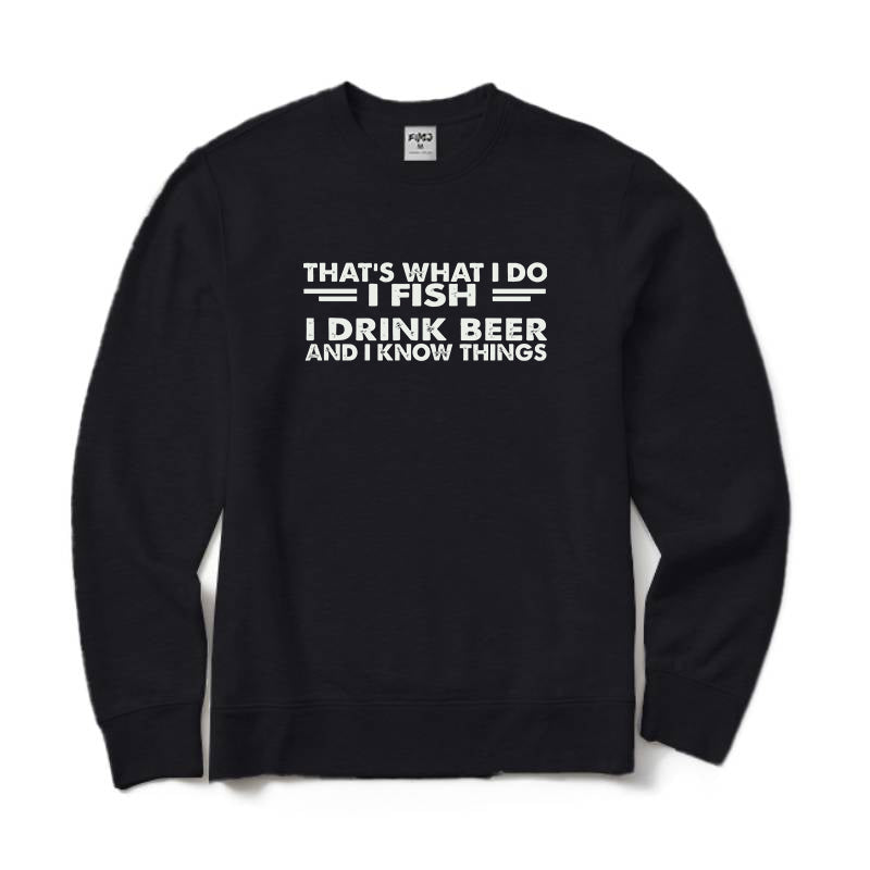 I Fish I Drink Beer and I Know Things Crewneck Sweatshirt