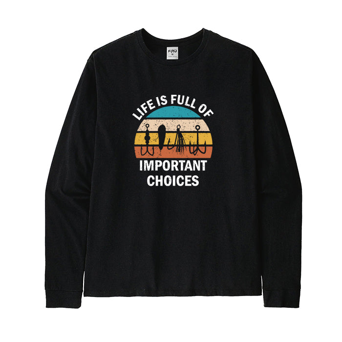 Life Is Full Of Important Choices Long Sleeve T-Shirt