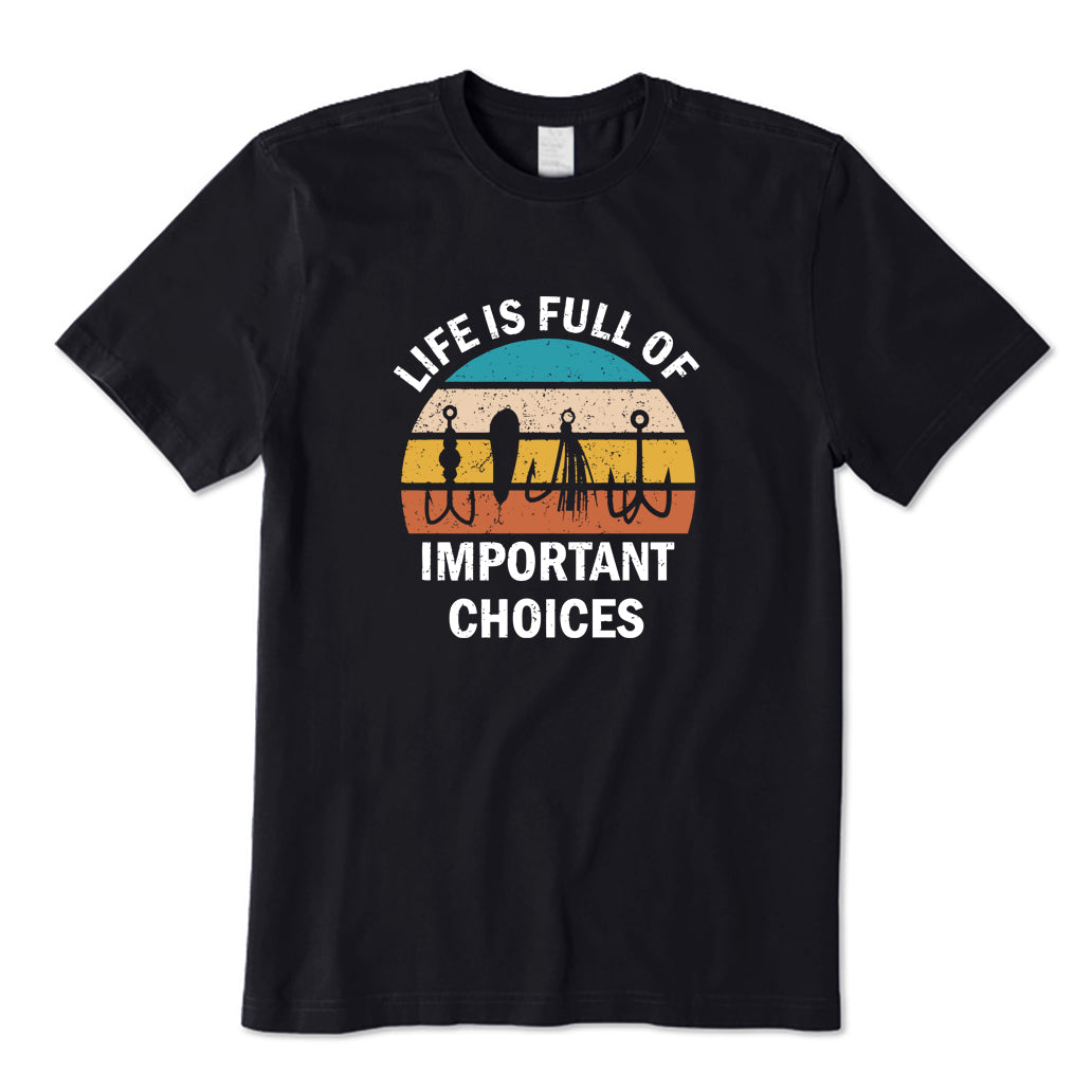 Life Is Full Of Important Choices T-Shirt