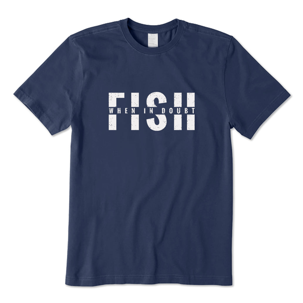 Fish When in Doubt T-Shirt