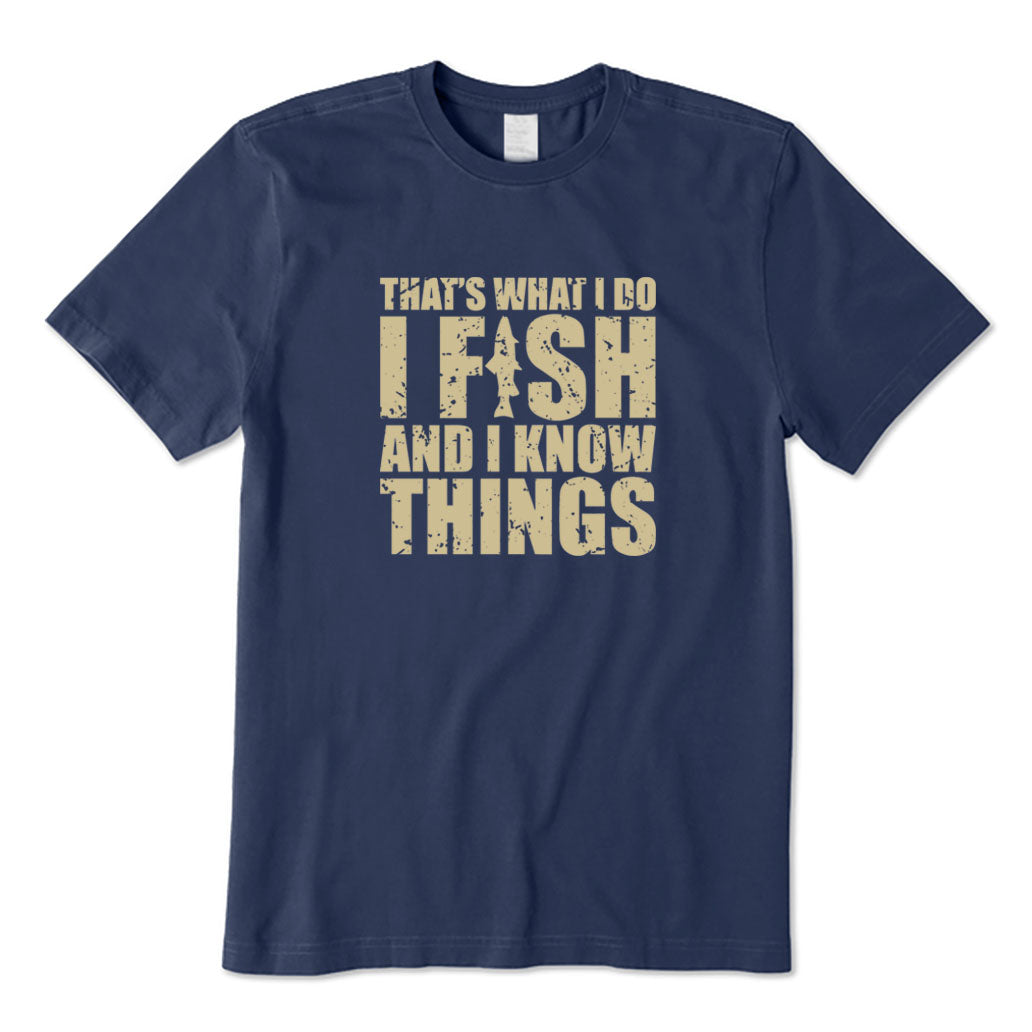 I Fish and I Know Things T-Shirt