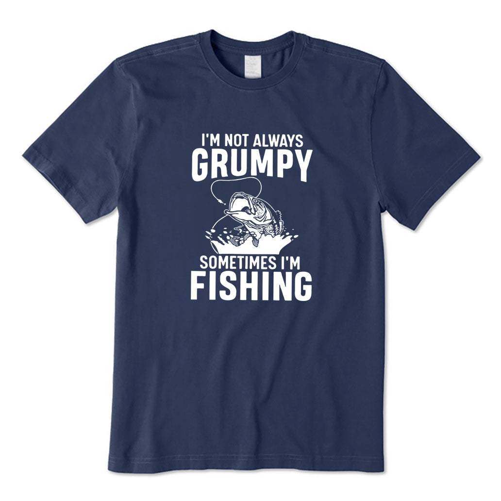 I'm Not Always Grumpy Sometimes I'm Fishing T-Shirt