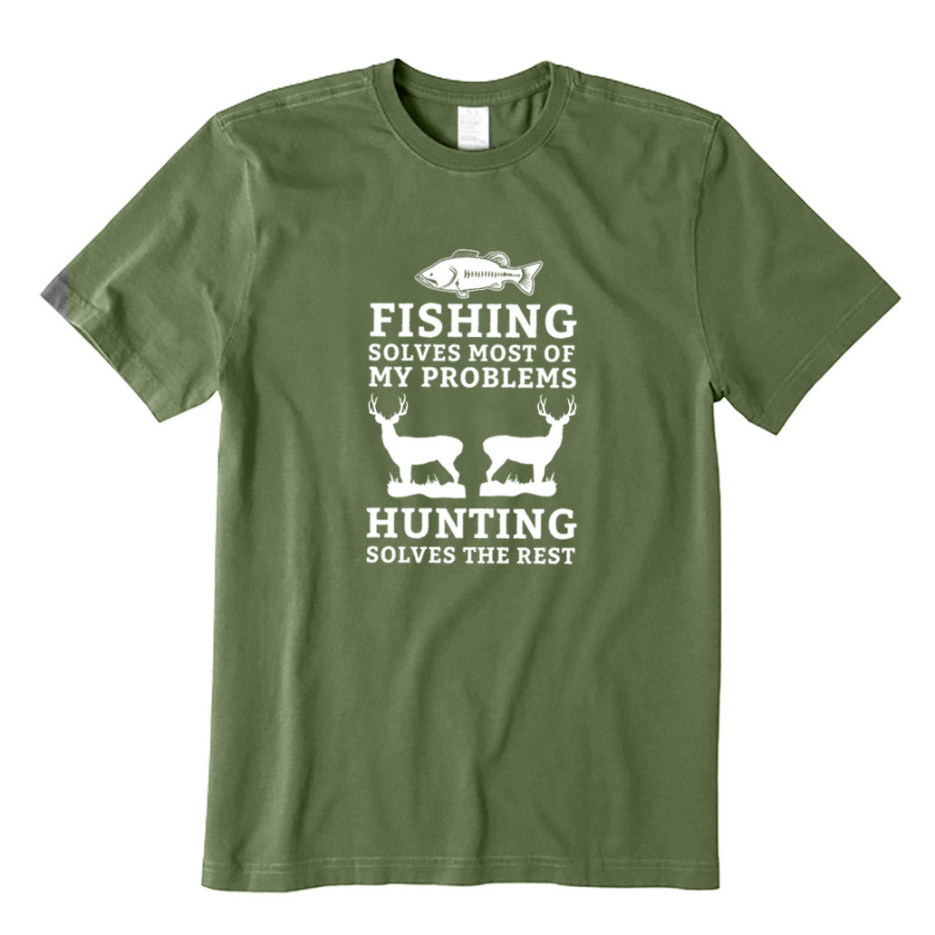 Fishing Solves Most of My Problems Hunting Solves The Rest T-Shirt