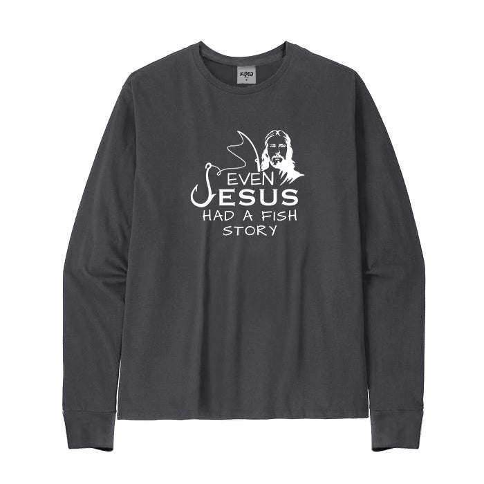 Even Jesus Had A Fish Story Long Sleeve T-Shirt