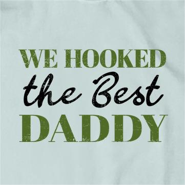 We Hooked The Best Daddy T-Shirt