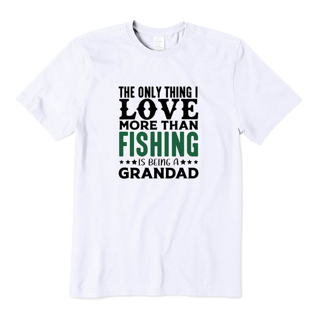 The Only Thing I Love More Than Fishing Is Being A Grandad T-Shirt