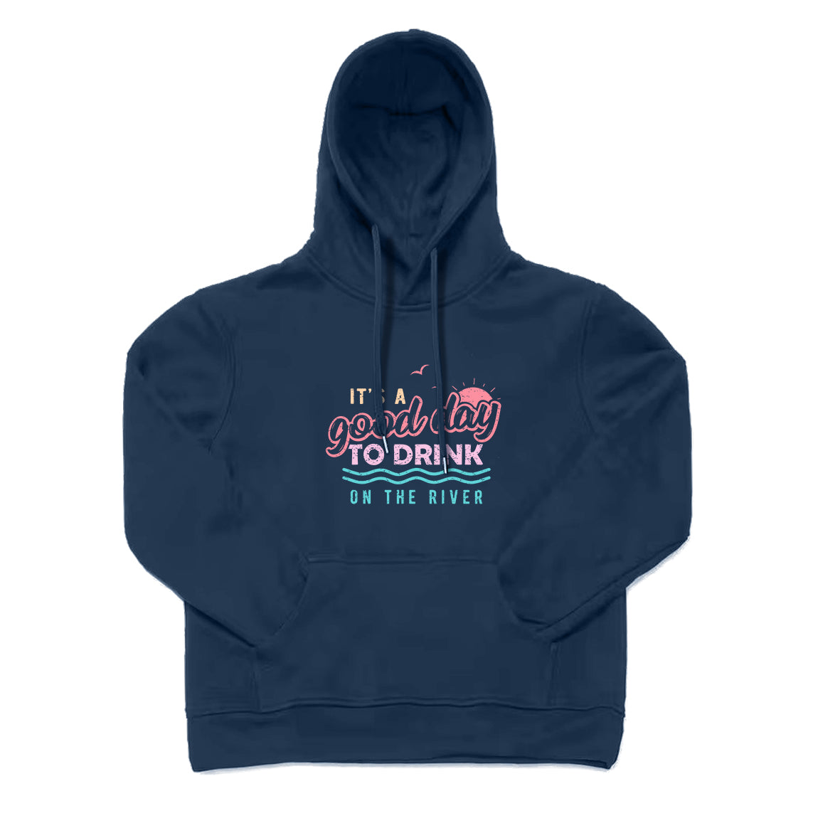 It's A Good Day To Drink On The River Hoodie