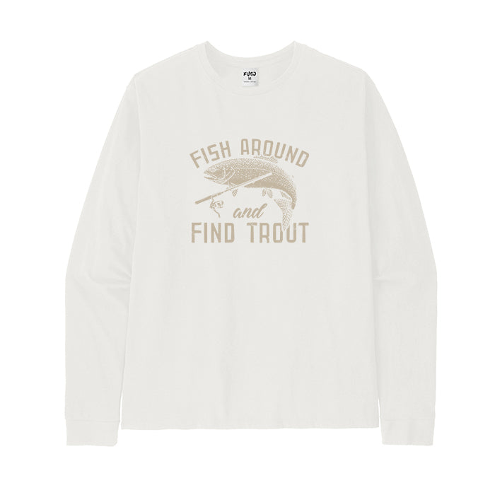 Fish Around and Find Trout Long Sleeve T-Shirt