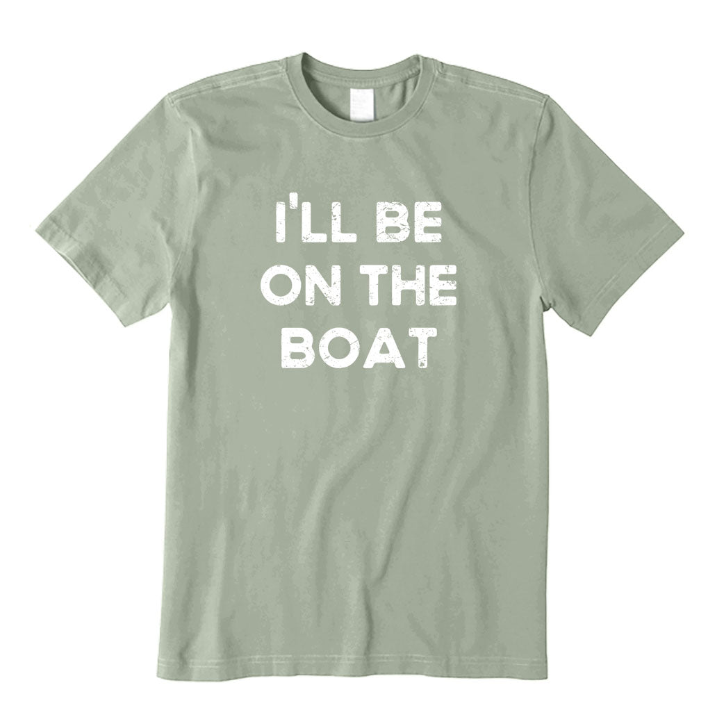 I'll Be On The Boat T-Shirt