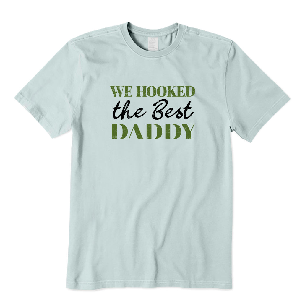 We Hooked The Best Daddy T-Shirt