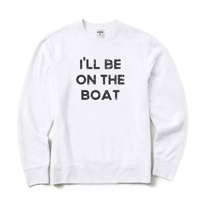 I'll Be on The Boat Crewneck Sweatshirt