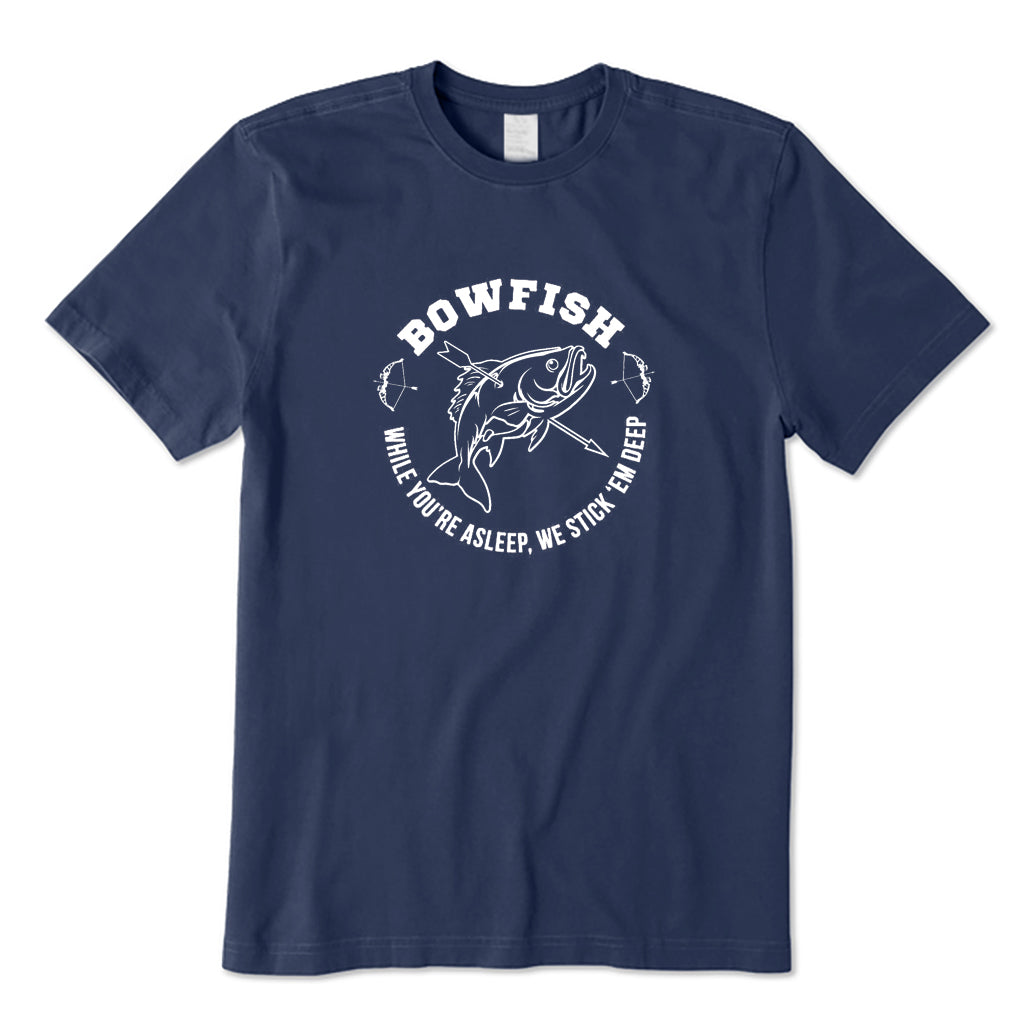 Bowfish While You're Asleep We Stick Em Deep T-Shirt