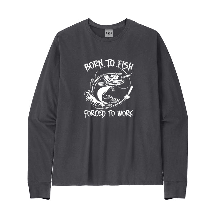 Born To Fish Forced To Work Long Sleeve T-Shirt