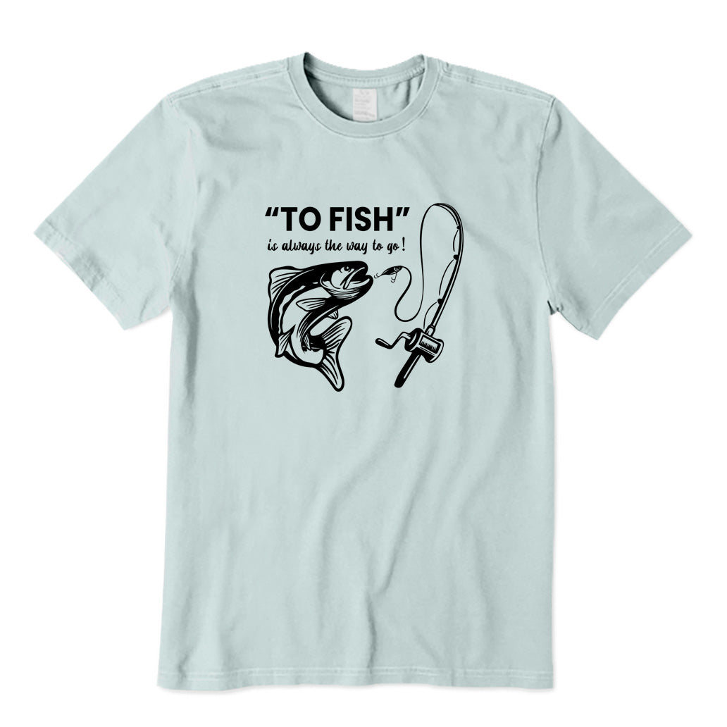 To Fish T-Shirt