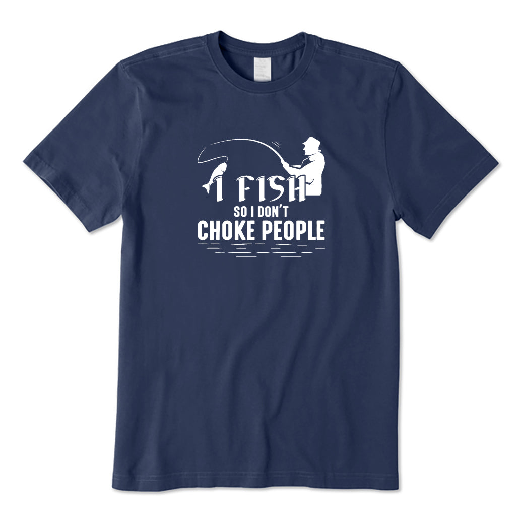 I Fish So I Don't Choke People T-Shirt