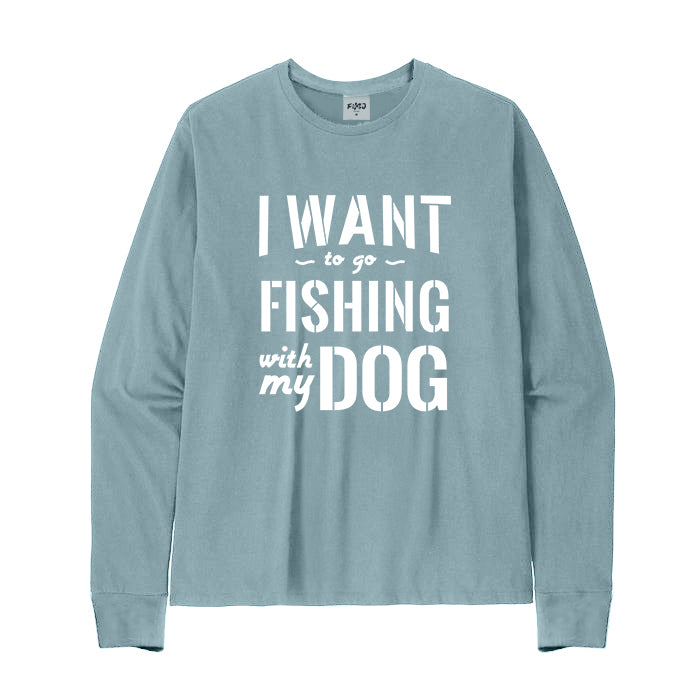 I WANT TO GO FISHING WITH MY DOG Long Sleeve T-Shirt