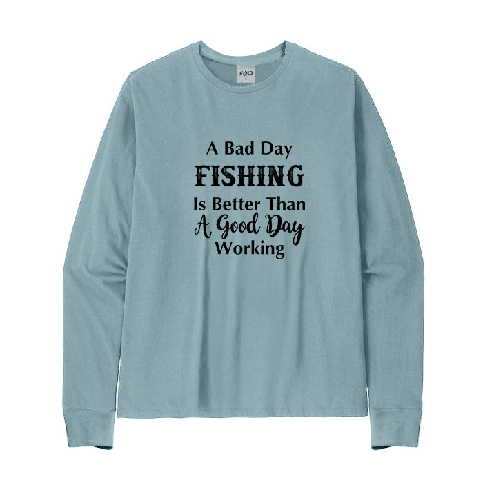 A BAD FISHING DAY IS BETTER THAN A GOOD WORKING DAY Long Sleeve T-Shirt