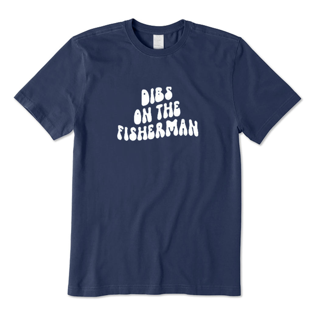 DIBS ON THE FISHERMAN T-Shirt