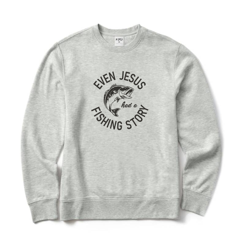 Even Jesus Had A Fishing Story Crewneck Sweatshirt