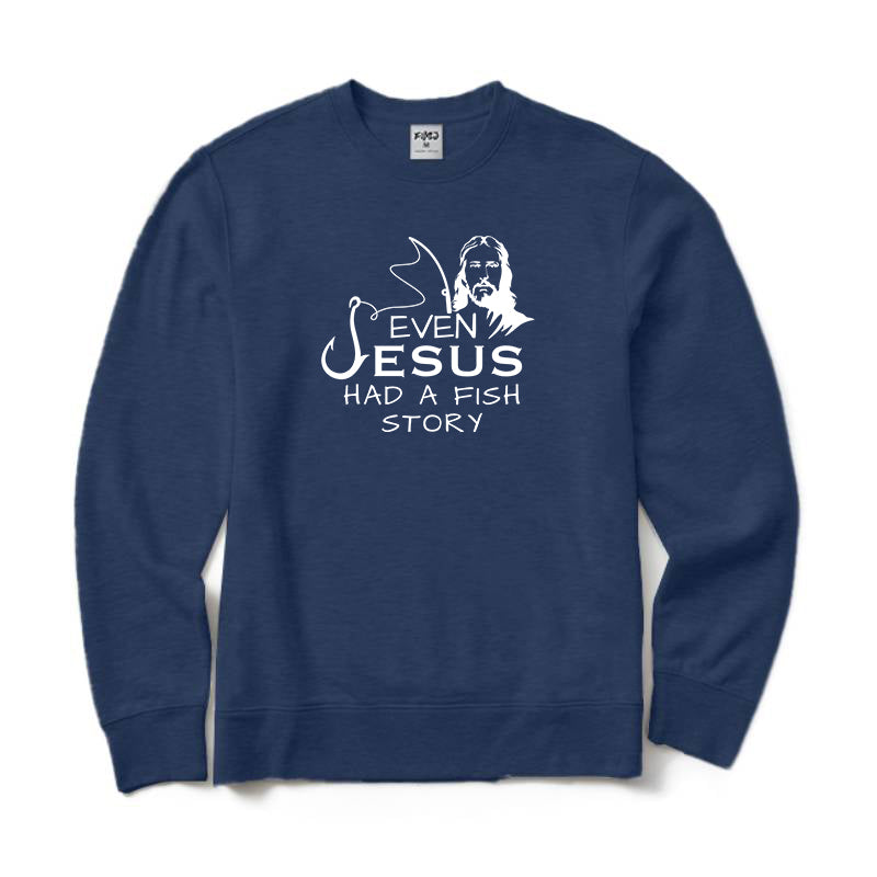 Even Jesus Had A Fish Story Crewneck Sweatshirt