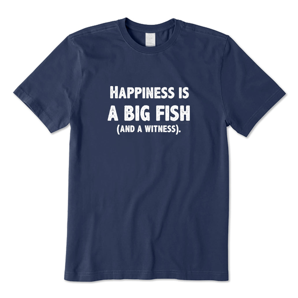 Happiness Is A Big Fish T-Shirt