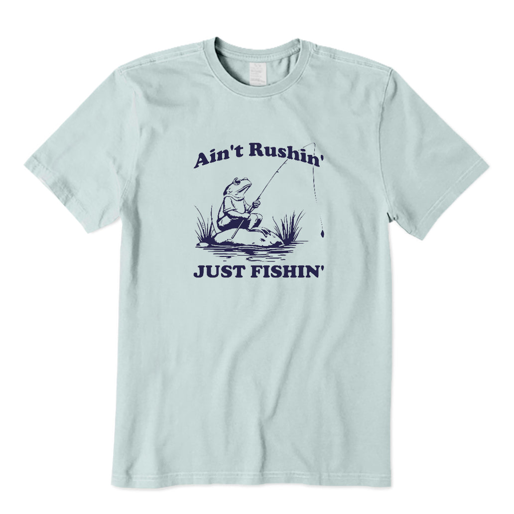 Ain't Rushin' Just Fishin' T-Shirt