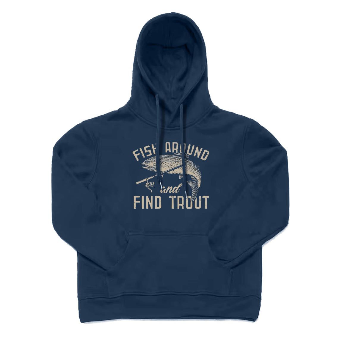 Fish Around and Find Trout Hoodie