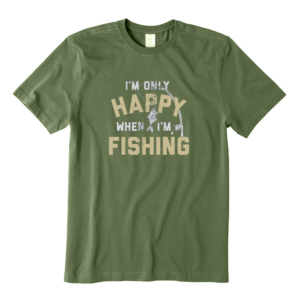 I'm Only Happy When I'm Fishing T-Shirt