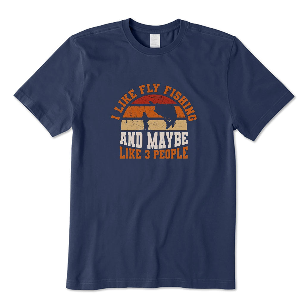 I Like Fly Fishing and Maybe Like 3 People T-Shirt