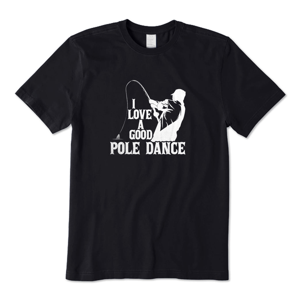 I Love A Good Pole Dance T-Shirt