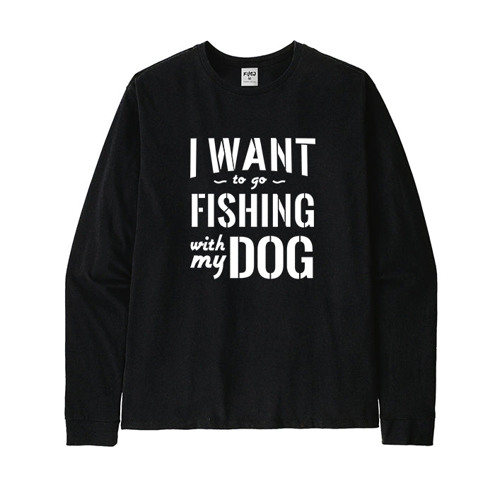 I WANT TO GO FISHING WITH MY DOG Long Sleeve T-Shirt